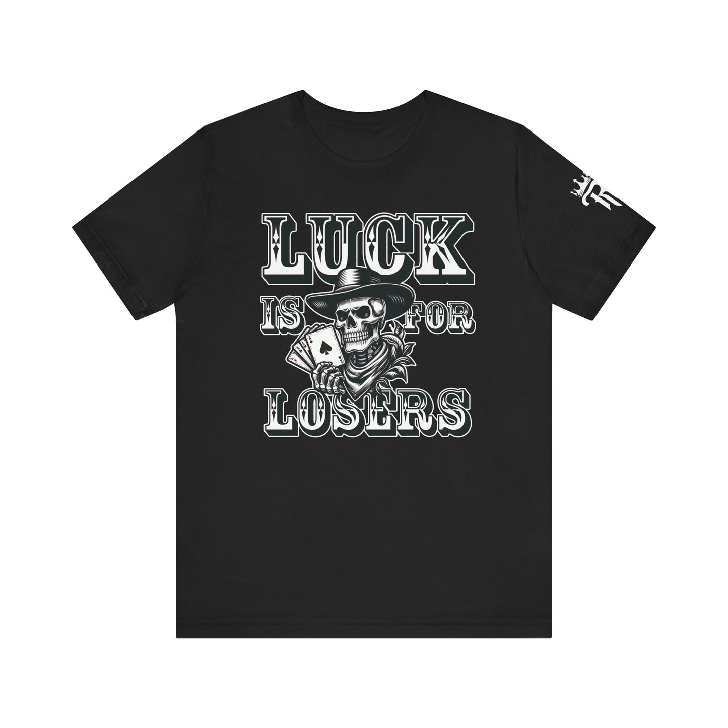 Luck Is For Losers Unisex Tee