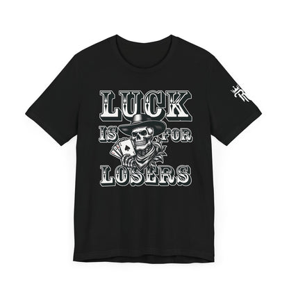 Luck Is For Losers Unisex Tee